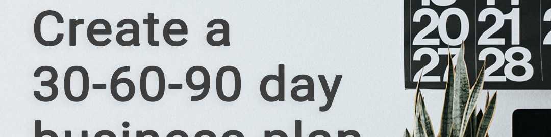 90 day business plan examples What is a 30-60-90 day business plan and how do I create one?